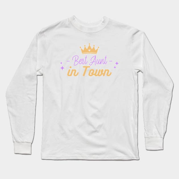 Best Aunt In Town Best Aunt Ever Long Sleeve T-Shirt by Tip Top Tee's